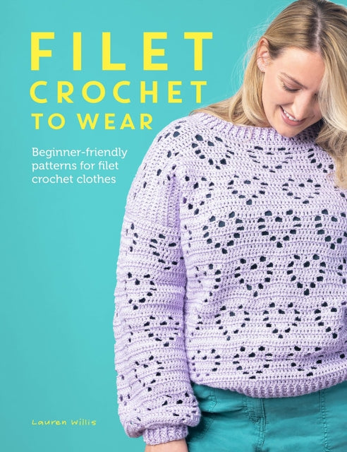 Filet Crochet to Wear : Beginner-Friendly Patterns for Filet Crochet Clothes - 9781446310649
