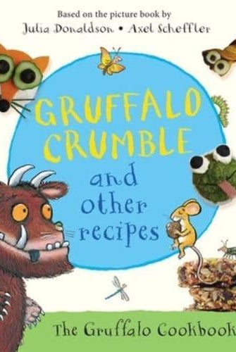 Gruffalo Crumble and Other Recipes : The Gruffalo Cookbook