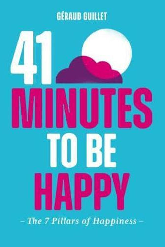 41 Minutes to Be Happy : The 7 Pillars of Happiness