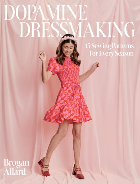 Dopamine Dressmaking : 15 Sewing Patterns for Every Season - 9781837831401