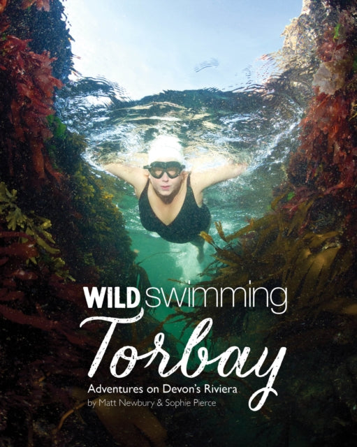 Wild Swimming Torbay : Adventures on Devon's Riviera (Torquay, Paignton and Brixham) : 10 - 9781910636411