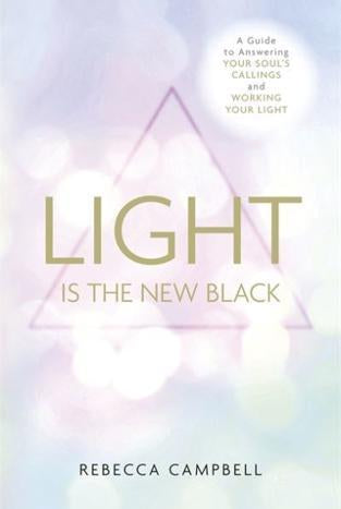 Light Is the New Black : A Guide to Answering Your Soul’s Callings and Working Your Light