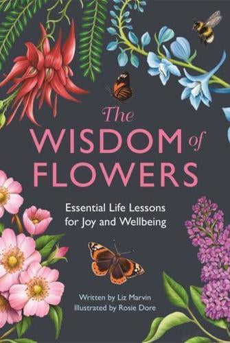 The Wisdom of Flowers : Essential Life Lessons for Joy and Wellbeing