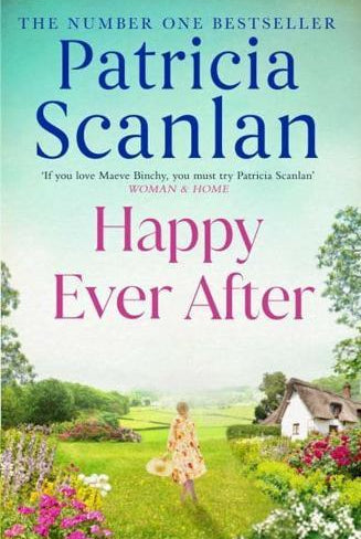 Happy Ever After : Warmth, wisdom and love on every page - if you treasured Maeve Binchy, read Patricia Scanlan