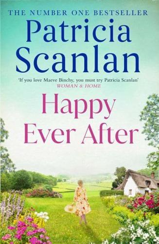 Happy Ever After : Warmth, wisdom and love on every page - if you treasured Maeve Binchy, read Patricia Scanlan