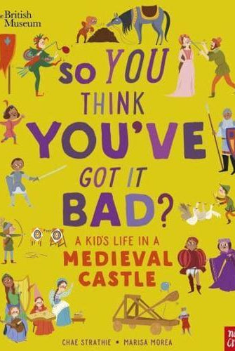 British Museum: So You Think You've Got It Bad? A Kid's Life in a Medieval Castle