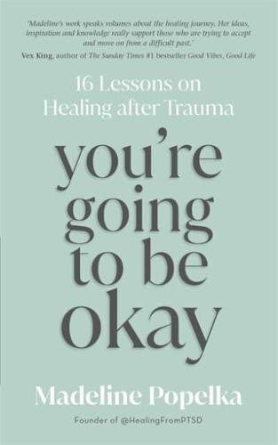 You're Going to Be Okay : 16 Lessons on Healing after Trauma