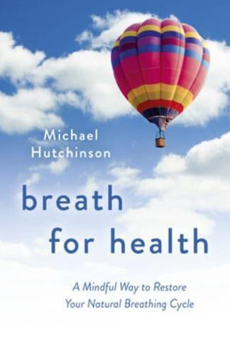 Breath for Health : A Mindful Way to Restore Your Natural Breathing Cycle