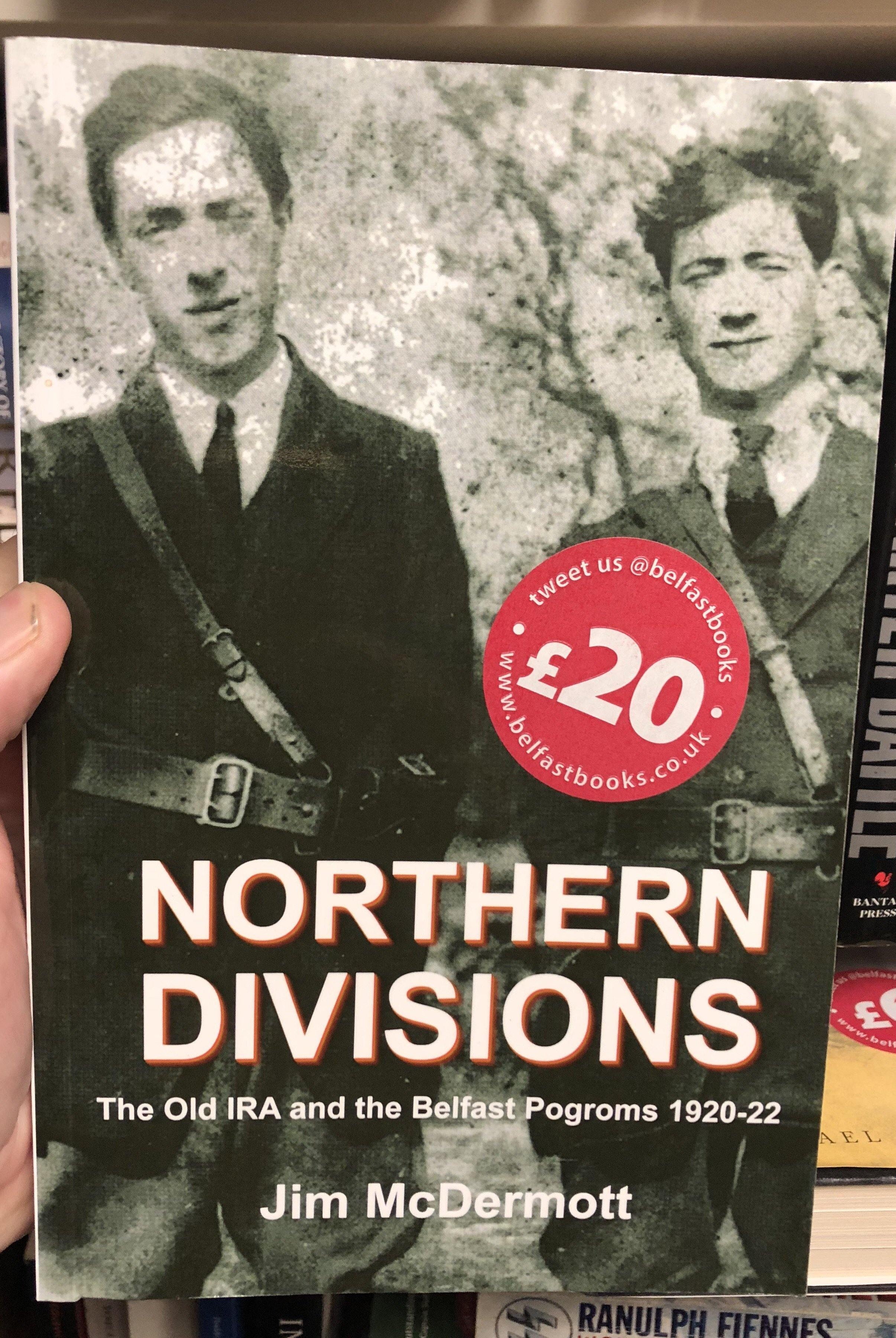 Northern Divisions: The Old IRA and the Belfast Pogroms 1920-22 - Belfast Books