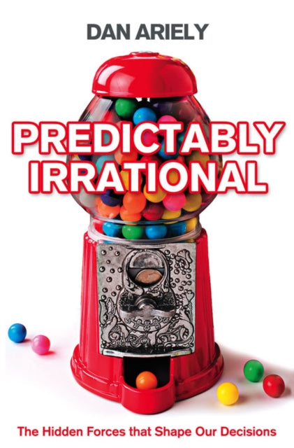 Predictably Irrational : The Hidden Forces That Shape Our Decisions - 9780007256532