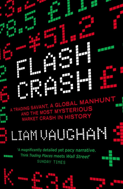 Flash Crash : A Trading Savant, a Global Manhunt and the Most Mysterious Market Crash in History - 9780008270438