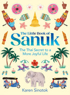 The Little Book of Sanuk : The Thai Secret to a More Joyful Life - 9780008657819