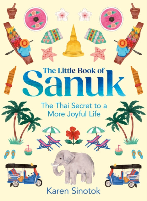 The Little Book of Sanuk : The Thai Secret to a More Joyful Life - 9780008657819