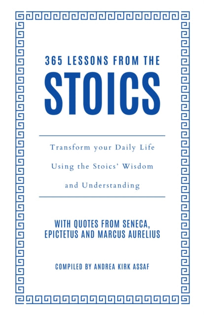 365 Lessons from the Stoics : Transform Your Daily Life Using the Stoics’ Wisdom and Understanding - 9780008714154