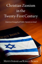 Christian Zionism in the Twenty-First Century : American Evangelical Opinion on Israel - 9780197649305