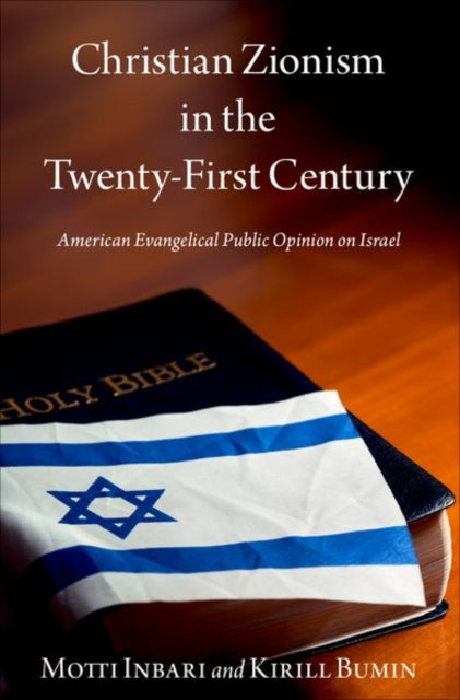 Christian Zionism in the Twenty-First Century : American Evangelical Opinion on Israel - 9780197649305