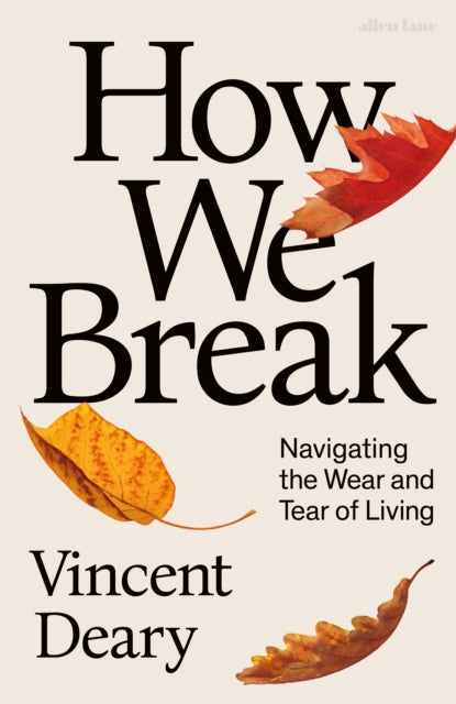 How We Break : Navigating the Wear and Tear of Living - 9780241008355