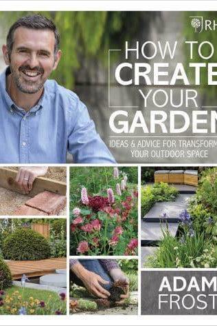 RHS How to Create your Garden : Ideas and Advice for Transforming your Outdoor Space