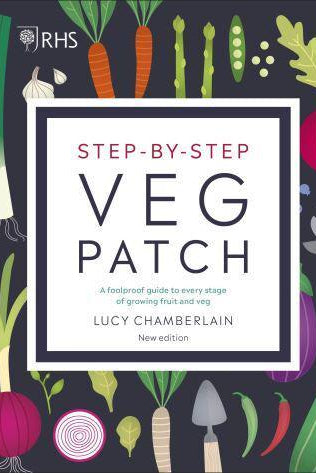 RHS Step-by-Step Veg Patch : A Foolproof Guide to Every Stage of Growing Fruit and Veg