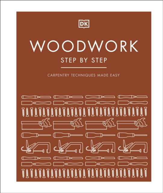 Woodwork Step by Step : Carpentry Techniques Made Easy - 9780241459560