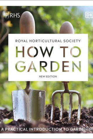 RHS How to Garden New Edition : A Practical Introduction to Gardening