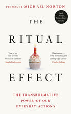 The Ritual Effect : The Transformative Power of Our Everyday Actions - 9780241465431