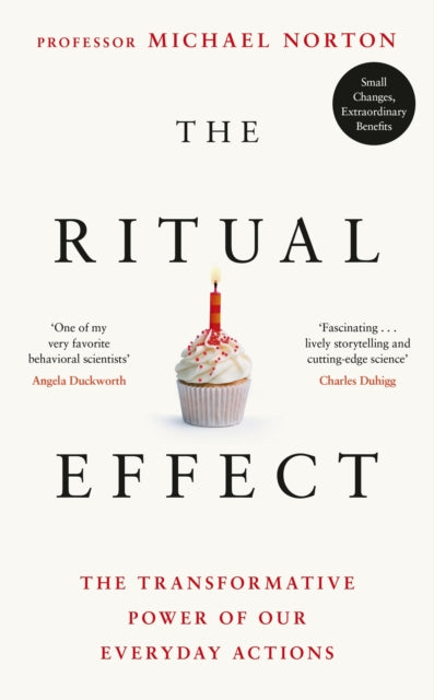 The Ritual Effect : The Transformative Power of Our Everyday Actions - 9780241465431