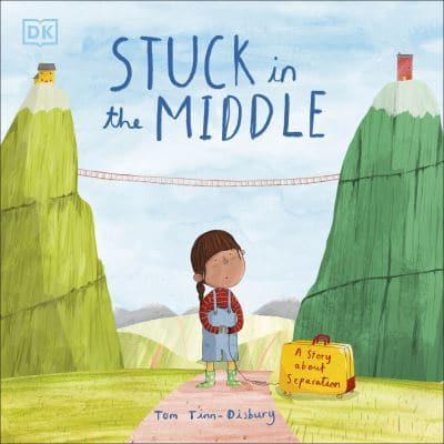 Stuck in the Middle : A Story About Separation