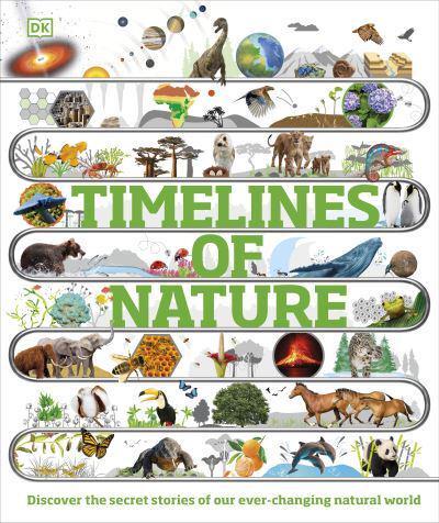 Timelines of Nature : Discover the Secret Stories of Our Ever-Changing Natural World
