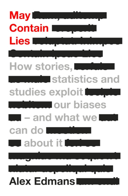 May Contain Lies : How Stories, Statistics and Studies Exploit Our Biases - And What We Can Do About It - 9780241630167
