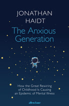 The Anxious Generation : How the Great Rewiring of Childhood Is Causing an Epidemic of Mental Illness - 9780241647660
