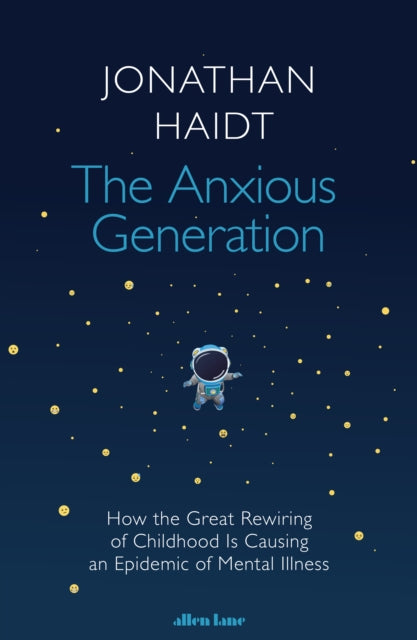 The Anxious Generation : How the Great Rewiring of Childhood Is Causing an Epidemic of Mental Illness - 9780241647660
