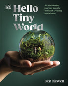 Hello Tiny World : An Enchanting Journey into the World of Creating Terrariums - 9780241668757