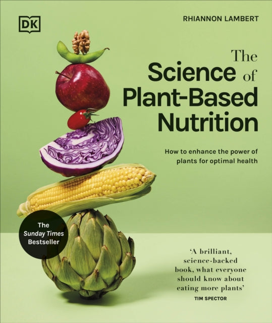 The Science of Plant-based Nutrition : How to Enhance the Power of Plants for Optimal Health: The Sunday Times Bestseller - 9780241668764