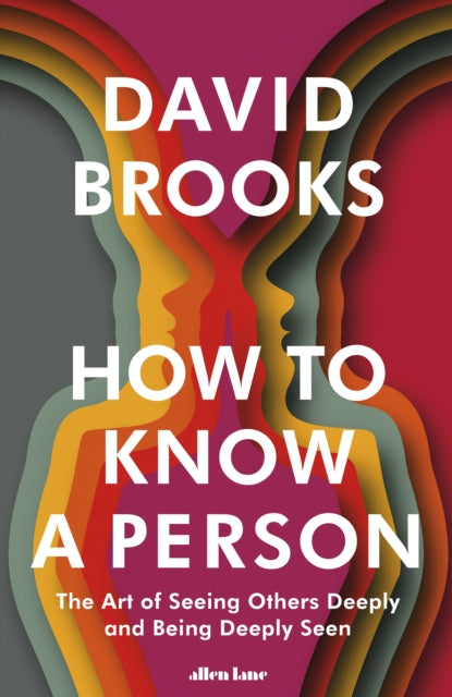 How To Know a Person : The Art of Seeing Others Deeply and Being Deeply Seen - 9780241670293