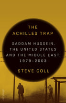 The Achilles Trap : Saddam Hussein, the United States and the Middle East, 1979-2003 - 9780241686652