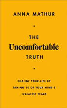 The Uncomfortable Truth : Change Your Life By Taming 10 of Your Mind's Greatest Fears - 9780241707197