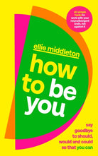 How to be You : Say Goodbye to Should, Would and Could So That You Can - 9780241710371