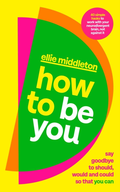 How to be You : Say Goodbye to Should, Would and Could So That You Can - 9780241710371
