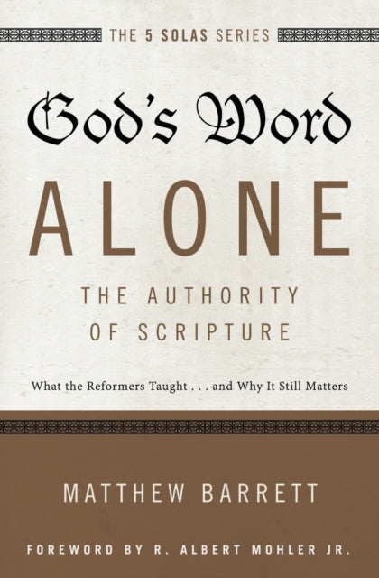 God's Word Alone---The Authority of Scripture : What the Reformers Taught...and Why It Still Matters - 9780310515722