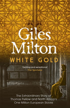 White Gold : The Extraordinary Story of Thomas Pellow and North Africa's One Million European Slaves - 9780340794708