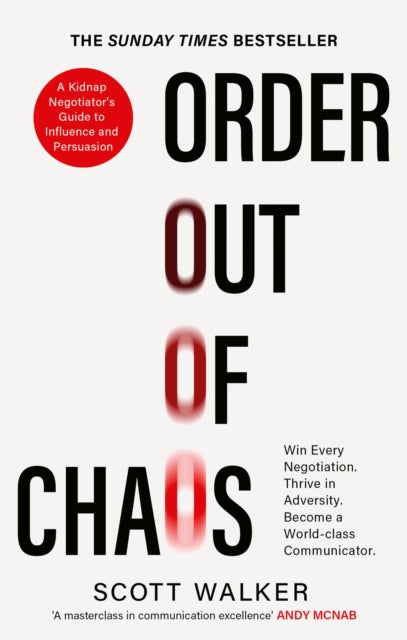 Order Out of Chaos : A Kidnap Negotiator's Guide to Influence and Persuasion. The Sunday Times bestseller - 9780349434995