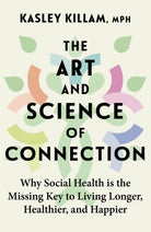 The Art and Science of Connection : Why Social Health is the Missing Key to Living Longer, Healthier, and Happier - 9780349436197