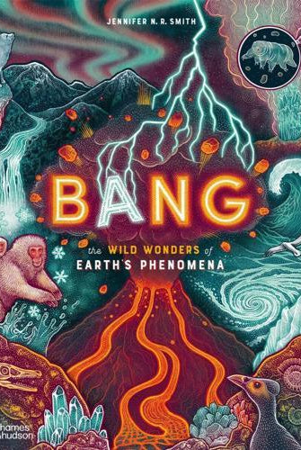 Bang : The wild wonders of Earth’s phenomena
