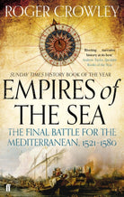 Empires of the Sea : The Final Battle for the Mediterranean, 1521-1580 - 9780571298198