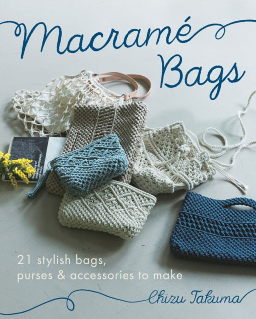 Macrame Bags : 21 Stylish Bags, Purses & Accessories to Make - 9780593422311