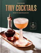 Tiny Cocktails : The Art of Miniature Mixology: A Cocktail Recipe Book - 9780593796917