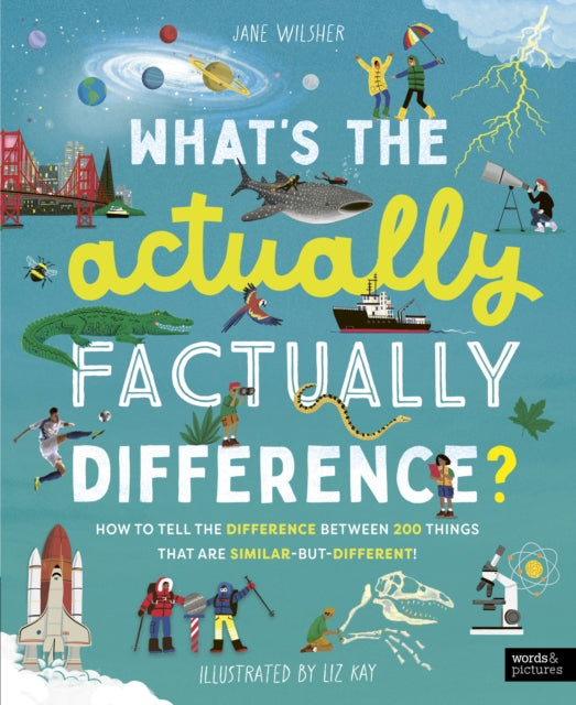 What's the Actually Factually Difference? : How to tell the difference between over 150 things that are similar but different - 9780711292697