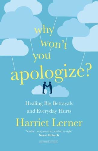 Why Won't You Apologize? : Healing Big Betrayals and Everyday Hurts