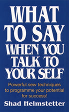 What to Say When You Talk to Yourself : Powerful New Techniques to Programme Your Potential for Success - 9780722525111